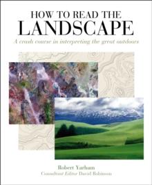 How to Read the Landscape : A crash course in interpreting the great outdoors