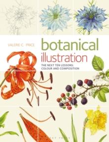 Botanical Illustration : The Next Ten Lessons: Colour and Composition