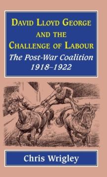 Lloyd George and the Challenge of Labour : The Post-War Coalition 1918-1922