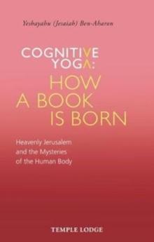 Cognitive Yoga, How a Book is Born : Heavenly Jerusalem and the Mysteries of the Human Body