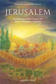 Jerusalem : The Role of the Hebrew People in the Spiritual Biography of Humanity