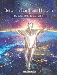 Between Earth and Heaven : The Actor of the Future, Vol. 3