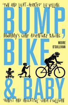 Bump, Bike & Baby : Mummy's Gone Adventure Racing