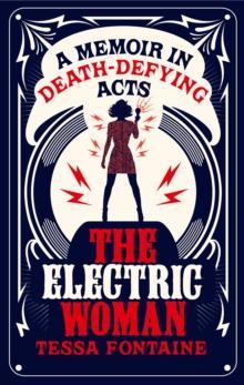 The Electric Woman : A Memoir in Death-Defying Acts