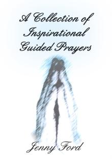 A Collection of Inspirational Guided Prayers