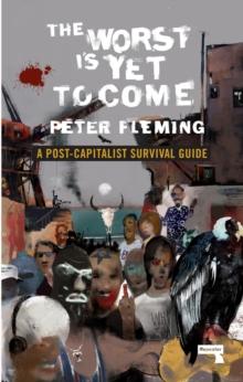 The Worst Is Yet to Come : A Post-Capitalist Survival Guide