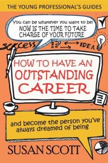 How To Have An Outstanding Career : and become the person you've always dreamed of being