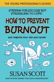 How to Prevent Burnout : and reignite your life and career