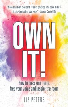 Own It! : How to boss your fears, free your voice and inspire the room