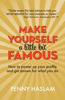 Make Yourself a Little Bit Famous : How to power up your profile and get known for what you do