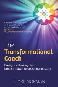 The Transformational Coach : Free Your Thinking and Break Through to Coaching Mastery