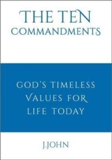 The Ten Commandments : God's timeless values for life today