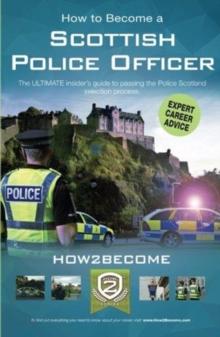 How to Become a Scottish Police Officer : The ULTIMATE insider's guide to passing the Police Scotland selection process.