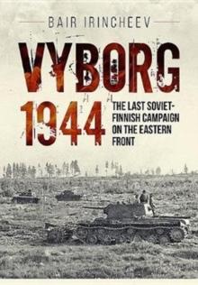 Vyborg 1944 : The Last Soviet-Finnish Campaign on the Eastern Front