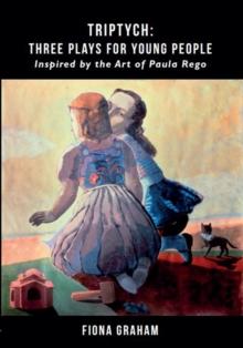 Triptych: Three Plays for Young People : Inspired by the Art of Paula Rego