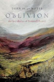 Oblivion : The Lost Diaries of Branwell Bronte