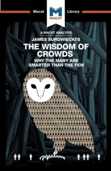 An Analysis of James Surowiecki's The Wisdom of Crowds : Why the Many are Smarter than the Few and How Collective Wisdom Shapes Business, Economics, Societies, and Nations