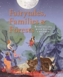 Fairytales Families and Forests : Storytelling with young children