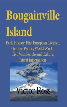 Bougainville Island : Early History, First European Contact, German Period, World War II, Civil War, People and Culture, Island Information