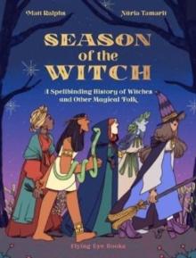 Season of the Witch : A Spellbinding History of Witches and Other Magical Folk