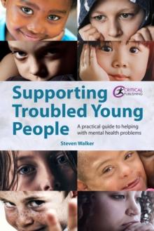 Supporting Troubled Young People : A practical guide to helping with mental health problems