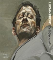 Lucian Freud : The Self-portraits