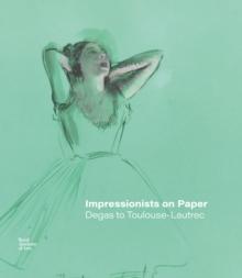 Impressionists on Paper : Degas to Toulouse-Lautrec