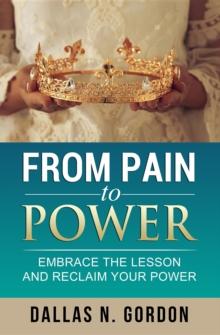 From Pain to Power : Embrace the Lesson and Reclaim Your Power