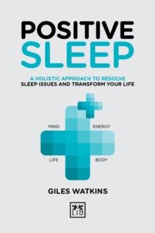 Positive Sleep : A holistic approach to resolve sleep issues and transform your life.