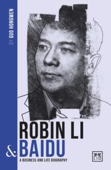 Robin Li and Baidu : A biography of one of China's greatest entrepreneurs