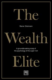 The Wealth Elite : A Groundbreaking Study Of The Psychology Of The Super Rich