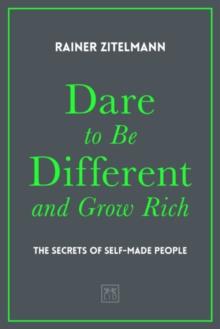 Dare to be Different and Grow Rich : The Secrets of Self-Made People