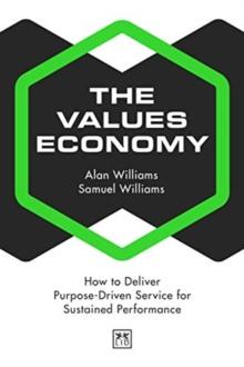 The Values Economy : How to Deliver Purpose-Driven Service for Sustained Performance