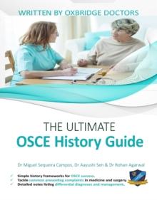 The Ultimate OSCE History Guide : 100 Cases, Simple History Frameworks for OSCE Success, Detailed OSCE Mark Schemes, Includes Investigation and Treatment Sections, UniAdmissions