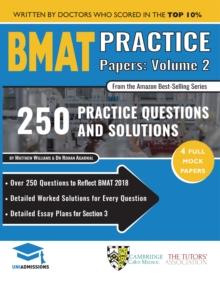 BMAT Practice Papers Volume 2 : 4 Full Mock Papers, 250 Questions in the style of the BMAT, Detailed Worked Solutions for Every Question, Detailed Essay Plans for Section 3, BioMedical Admissions Test