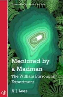 Mentored by a Madman : The William Burroughs Experiment