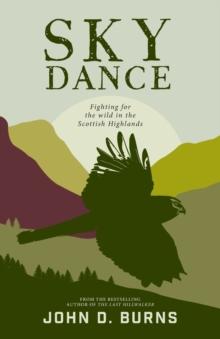 Sky Dance : Fighting for the wild in the Scottish Highlands