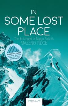 In Some Lost Place : The first ascent of Nanga Parbat's Mazeno Ridge