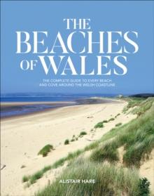 The Beaches of Wales : The complete guide to every beach and cove around the Welsh coastline