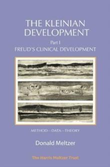 The Kleinian Development Part 1 : Freud's Clinical Development - Method-Data-Theory