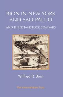 Bion in New York and Sao Paulo : And Three Tavistock Seminars