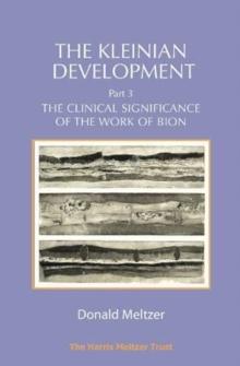 The Kleinian Development Part 3 : The Clinical Significance of the Work of Bion