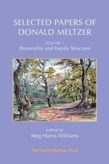 Selected Papers of Donald Meltzer - Vol. 1 : Personality and Family Structure