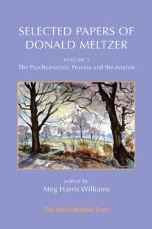 Selected Papers of Donald Meltzer - Vol. 3 : The Psychoanalytic Process and the Analyst