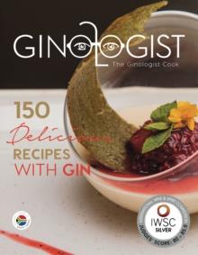 The Ginologist Cook : 150 Delicious Recipes with Gin