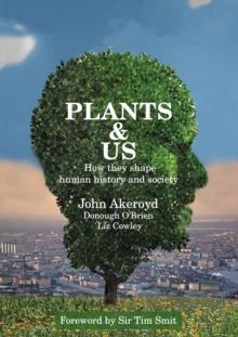 Plants & Us : how they shape human history & society