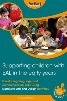 Supporting Children with EAL in the Early Years : Developing language and communication skills using Expresssive Arts and Design activities