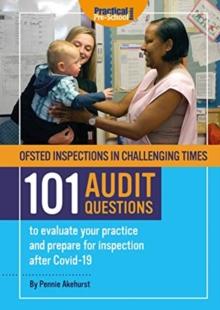 Ofsted Inspections in Challenging Times : 101 AUDIT QUESTIONS to evaluate your practice and prepare for inspection after Covid-19.