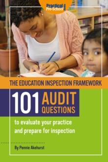 The Education Inspection Framework - 101 Audit Questions : 101 Audit Questions to evaluate your practice and prepare for inspection