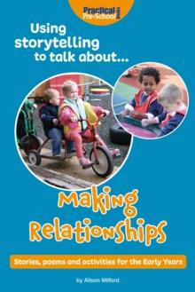 Using Storytelling to Talk About... Making Relationships : Stories, Poems and Activities to teach and learn in the Early Years